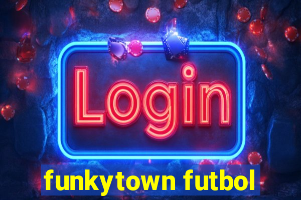 funkytown futbol